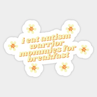 i eat autism warrior mommies for breakfast Sticker